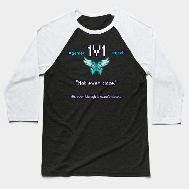 Not Even Close - 1v1 - Hashtag Yeet - Good Game Even Though It Wasn't Close - Ultimate Smash Gaming Baseball T-Shirt by MaystarUniverse